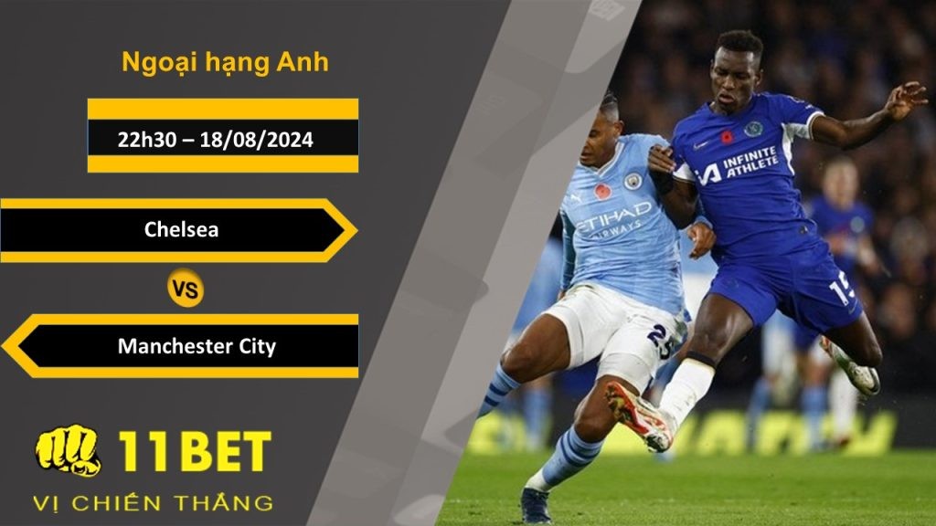 11BET Soi kèo  Chelsea vs Manchester City, 22h30, 18/08/2024