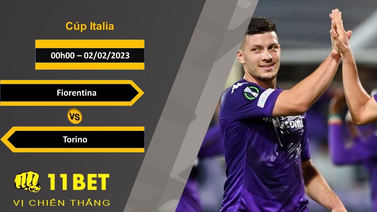 11BET Soi kèo Fiorentina vs Torino, 00h00, 02/02/2023