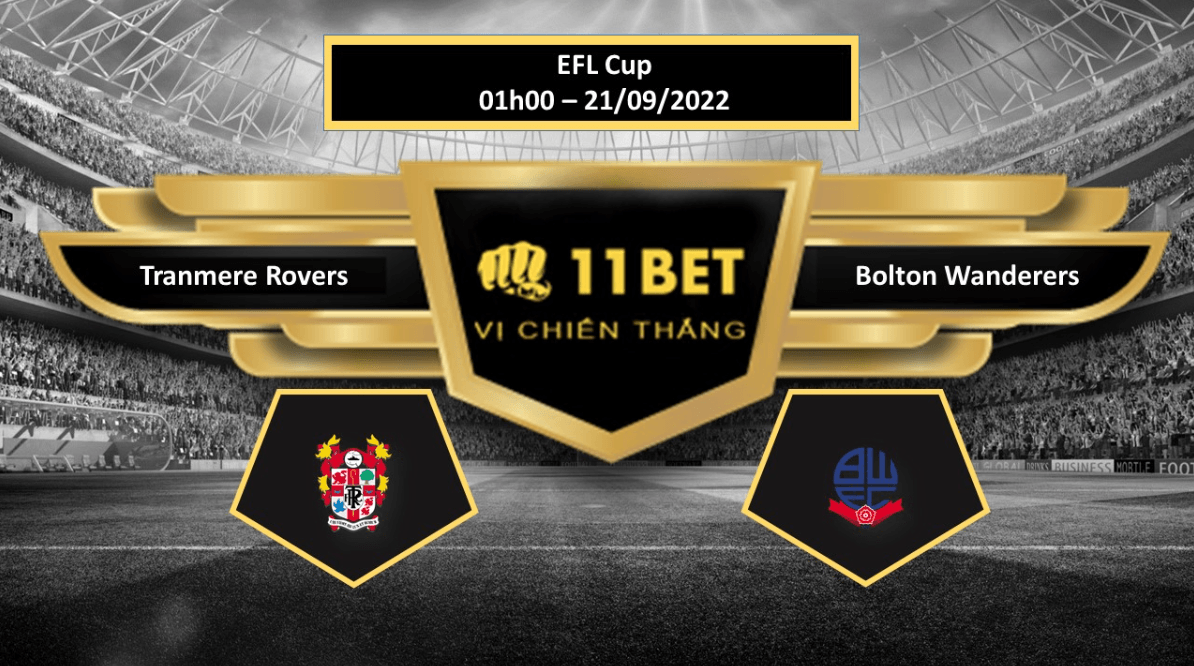 11BET Tip bóng đá Tranmere Rovers vs Bolton Wanderers , hôm nay 21/09/2022
