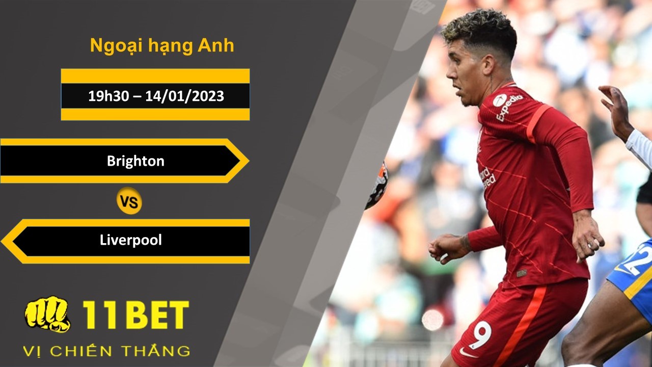 11BET Soi kèo Brighton vs Liverpool, 22h00, 14/01/2023