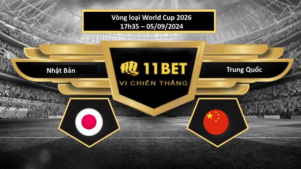 11BET Tip bóng đá Nhật Bản vs Trung Quốc, hôm nay 05/09/2024