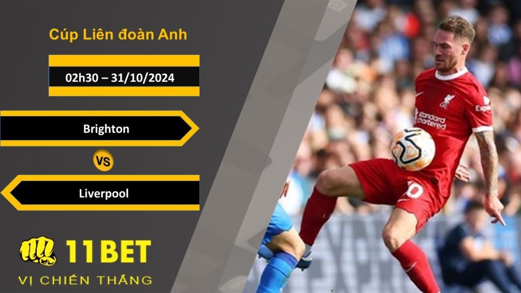 11BET Soi kèo  Brighton vs Liverpool, 02h30, 31/10/2024