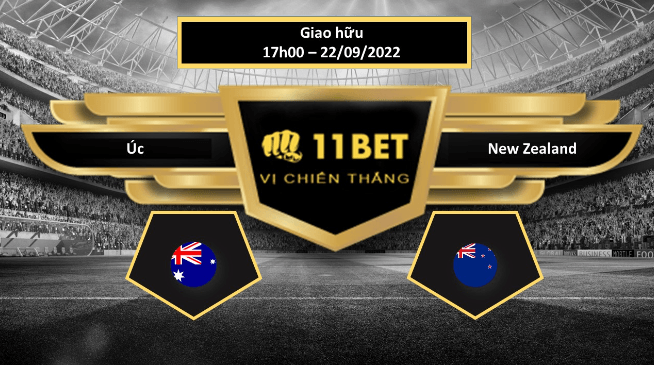11BET Tip bóng đá Úc vs New Zealand, hôm nay 22/09/2022