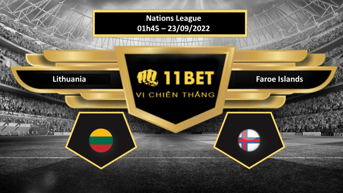 11BET Tip bóng đá Lithuania vs Faroe Islands, hôm nay 23/09/2022