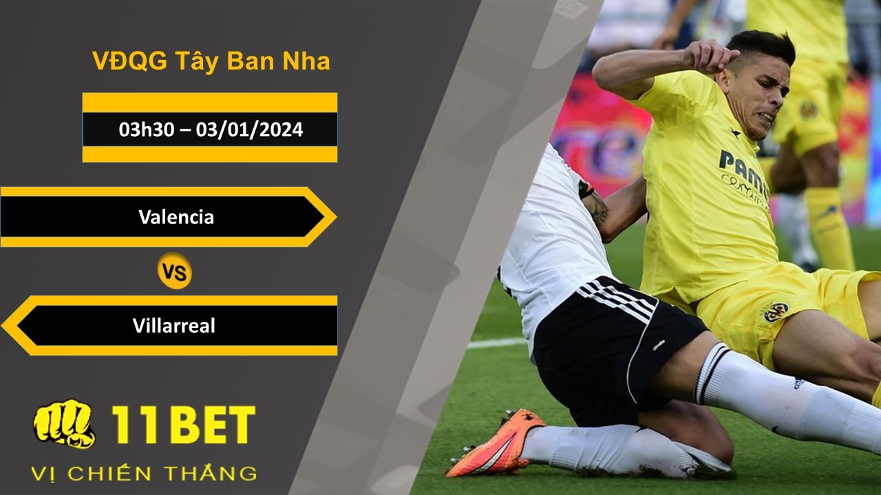 11BET Soi kèo Valencia vs Villarreal, 03h30, 03/01/2024