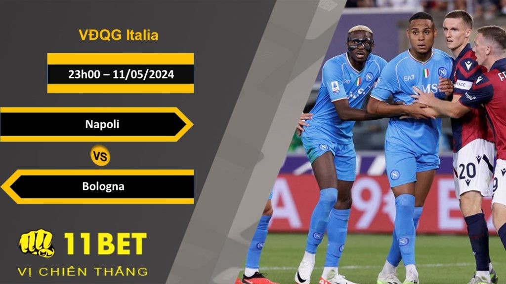 11BET Soi kèo Napoli vs Bologna, 23h00, 11/05/2024
