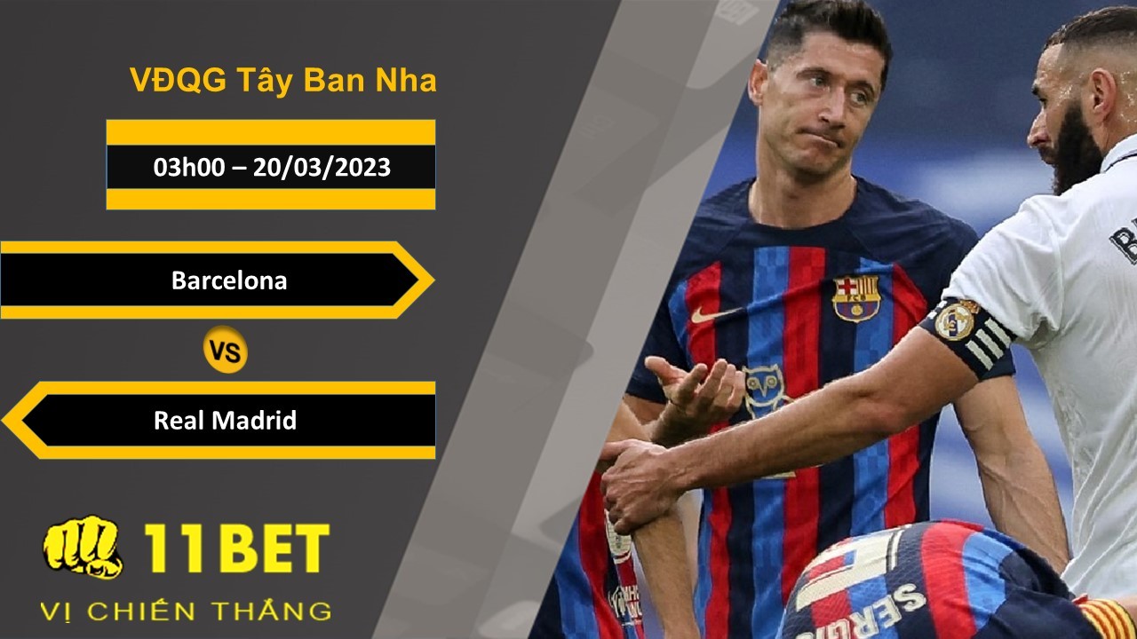 11BET Soi kèo Barcelona vs Real Madrid, 03h00, 20/03/2023
