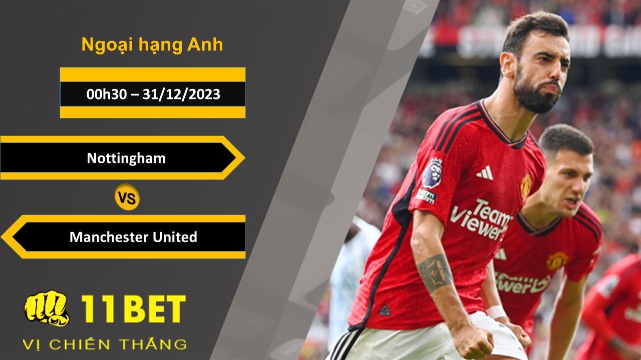 11BET Soi kèo Nottingham vs Manchester United, 00h30, 31/12/2023