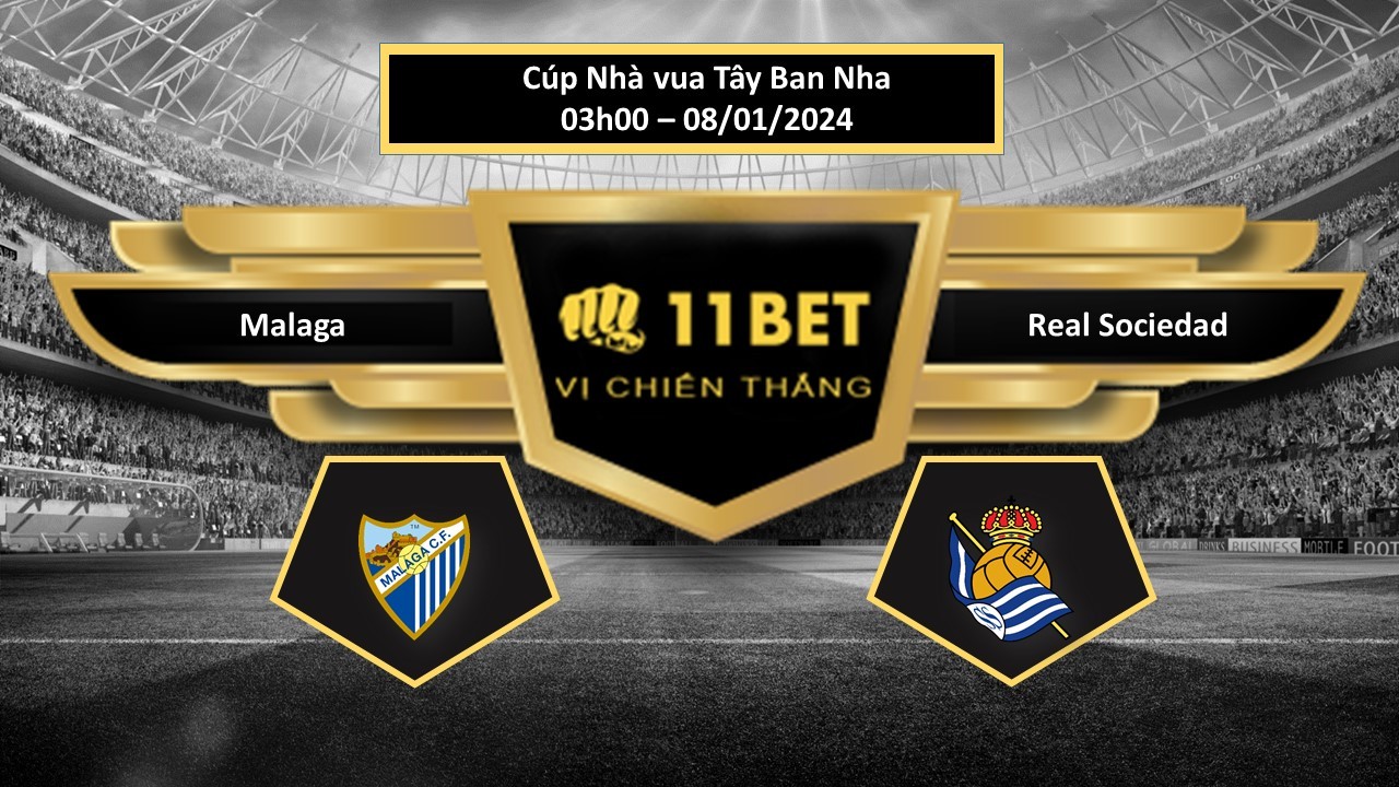 11BET Tip bóng đá Malaga vs Real Sociedad, hôm nay 08/01/2024