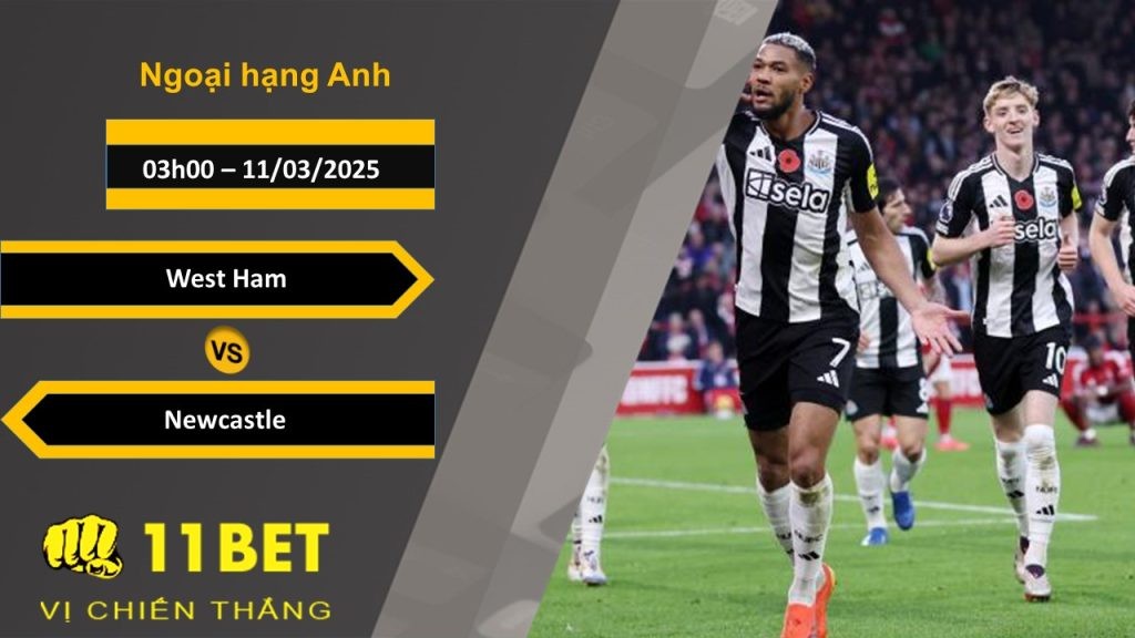 11BET Soi kèo West Ham vs Newcastle, 03h00, 11/03/2025