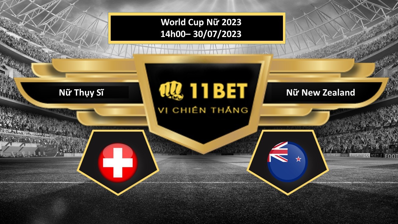 11BET Tip bóng đá  Nữ Thụy Sĩ vs Nữ New Zealand, hôm nay 30/07/2023