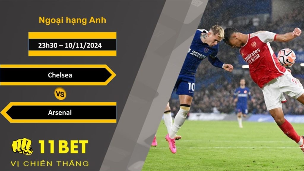 11BET Soi kèo Chelsea vs Arsenal, 23h30, 10/11/2024