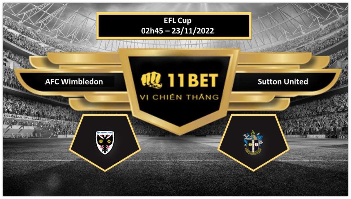 11BET Tip bóng đá   AFC Wimbledon vs Sutton United, hôm nay 23/11/2022