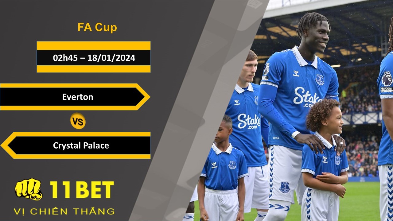 11BET Soi kèo Everton vs Crystal Palace, 02h45, 18/01/2024