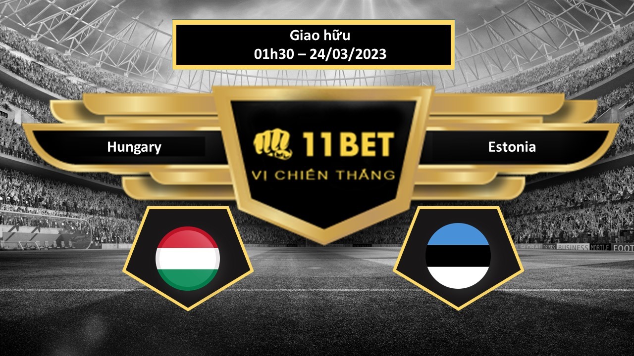 11BET Tip bóng đá  Hungary vs Estonia, hôm nay 24/03/2023