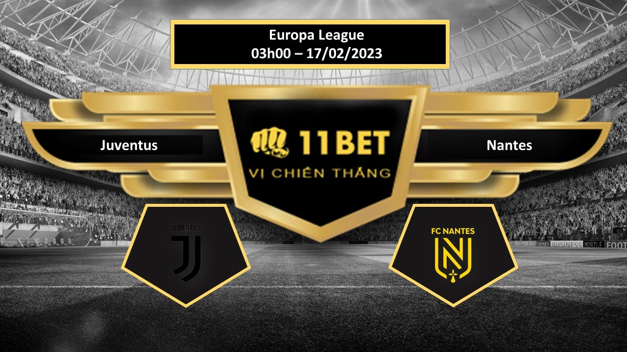 11BET Tip bóng đá  Juventus vs Nantes, hôm nay 17/02/2023