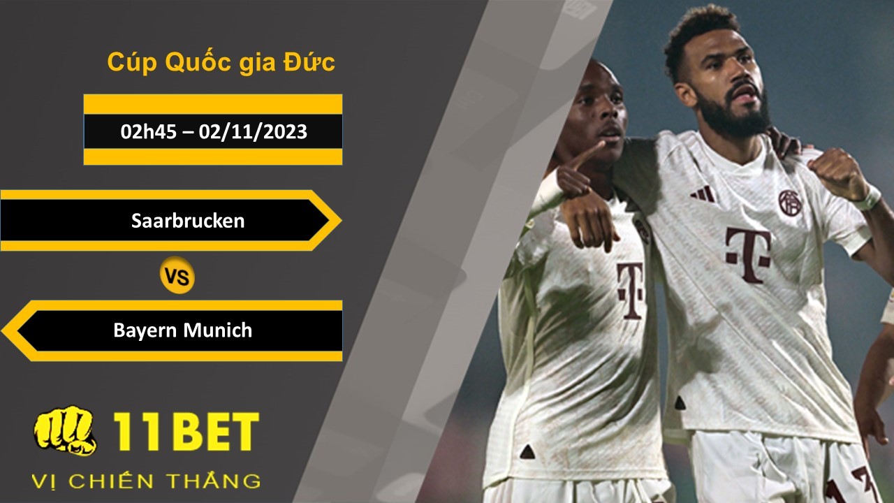 11BET Soi kèo  Saarbrucken vs Bayern Munich, 02h45, 02/11/2023
