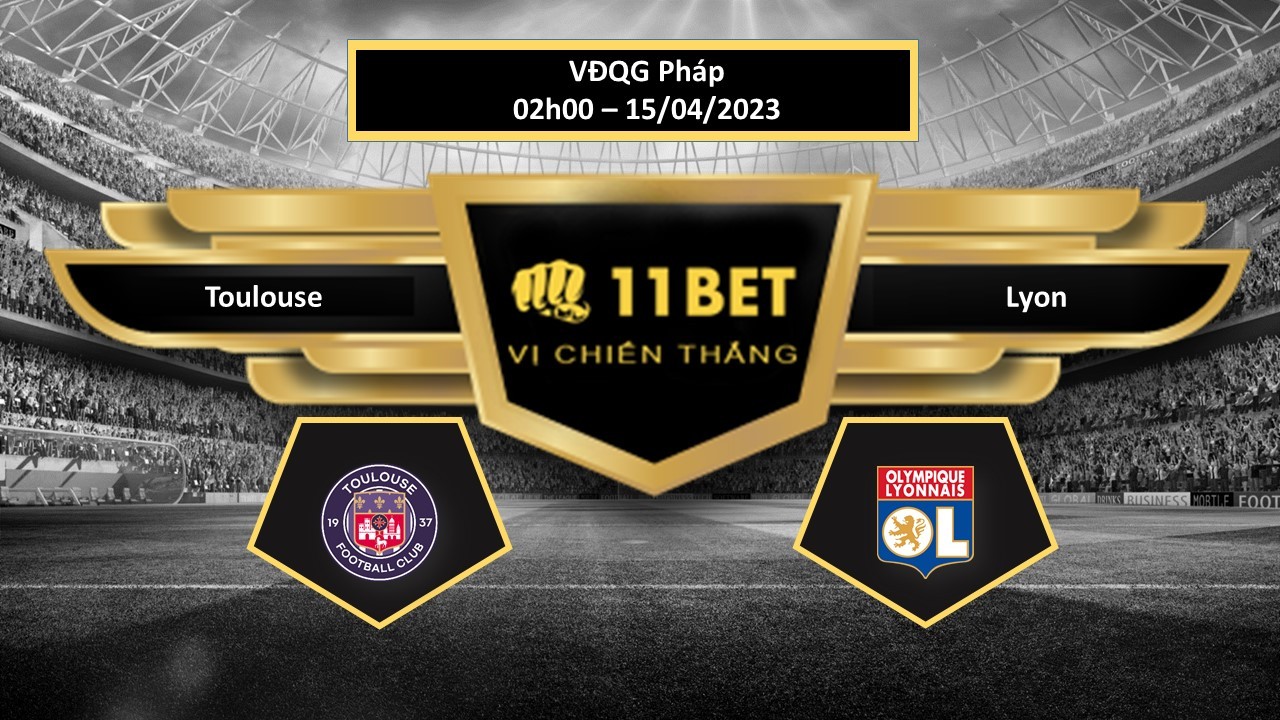 11BET Tip bóng đá  Toulouse vs Lyon, hôm nay 15/04/2023