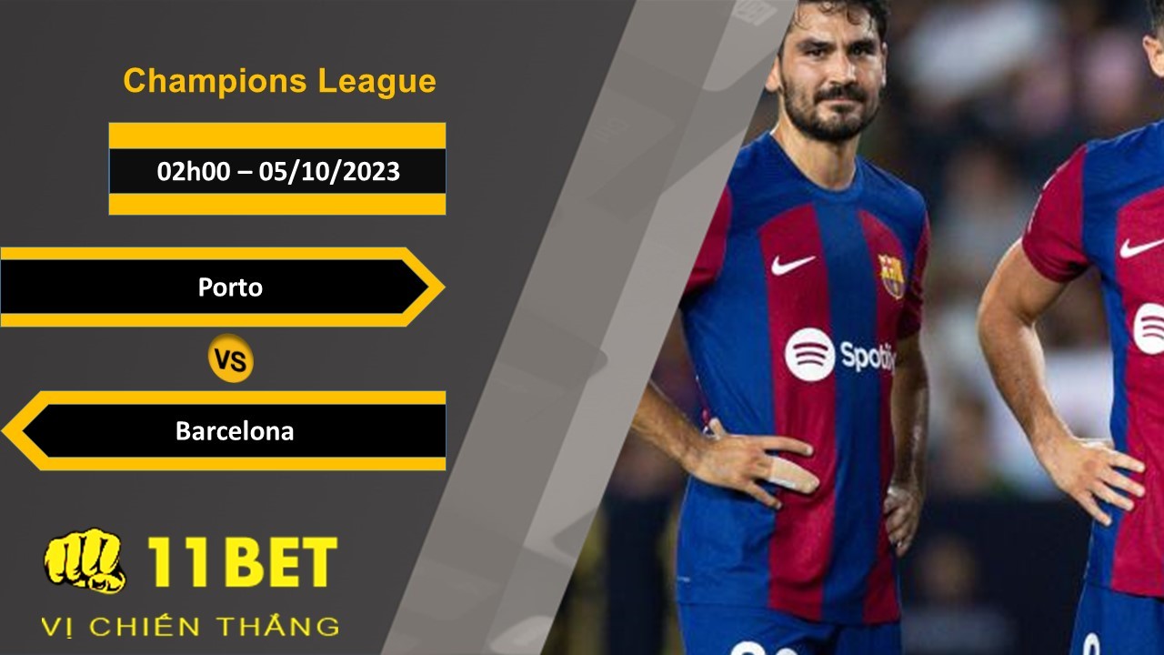 11BET Soi kèo  Porto vs Barcelona, 02h00, 05/10/2023