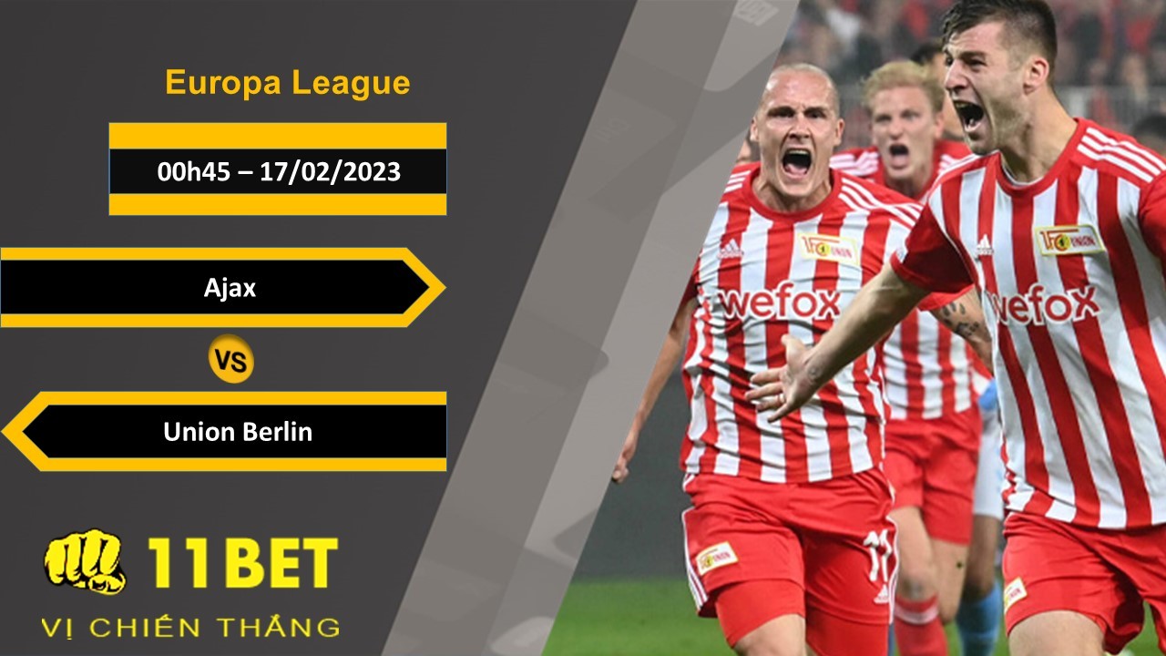 11BET Soi kèo  Ajax vs Union Berlin, 00h45, 17/02/2023