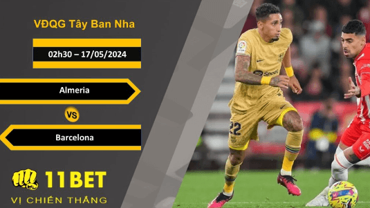 11BET Soi kèo Almeria vs Barcelona, 02h30, 17/05/2024
