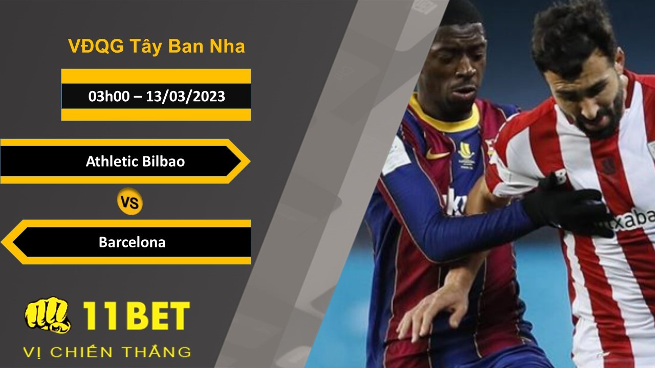 11BET Soi kèo Athletic Bilbao vs Barcelona , 03h00, 13/03/2023