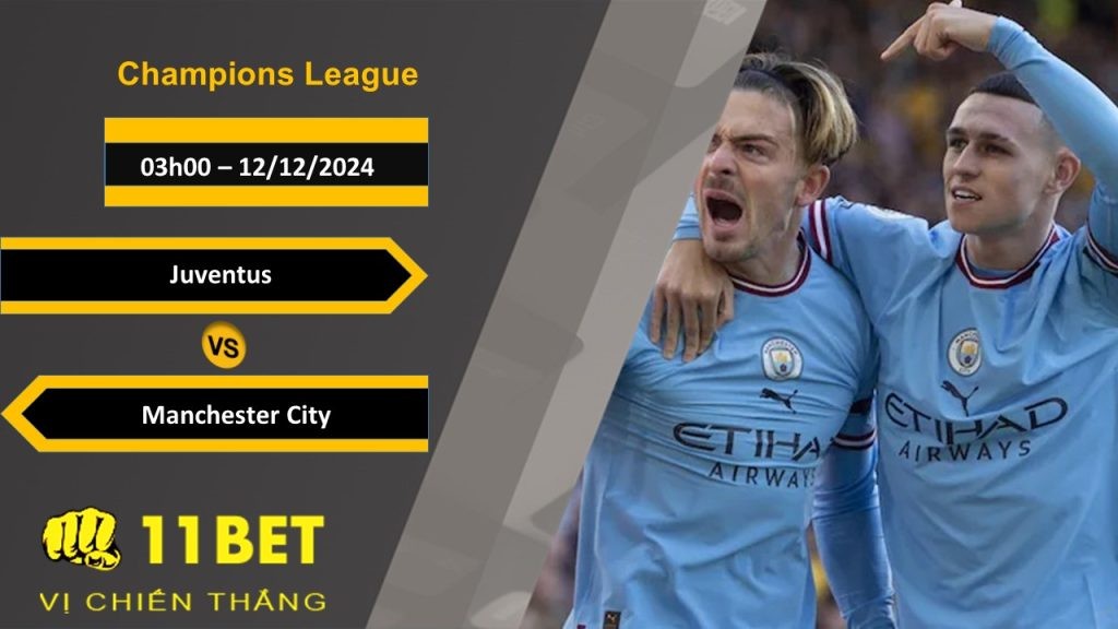 11BET Soi kèo Juventus vs Manchester City, 03h00, 12/12/2024