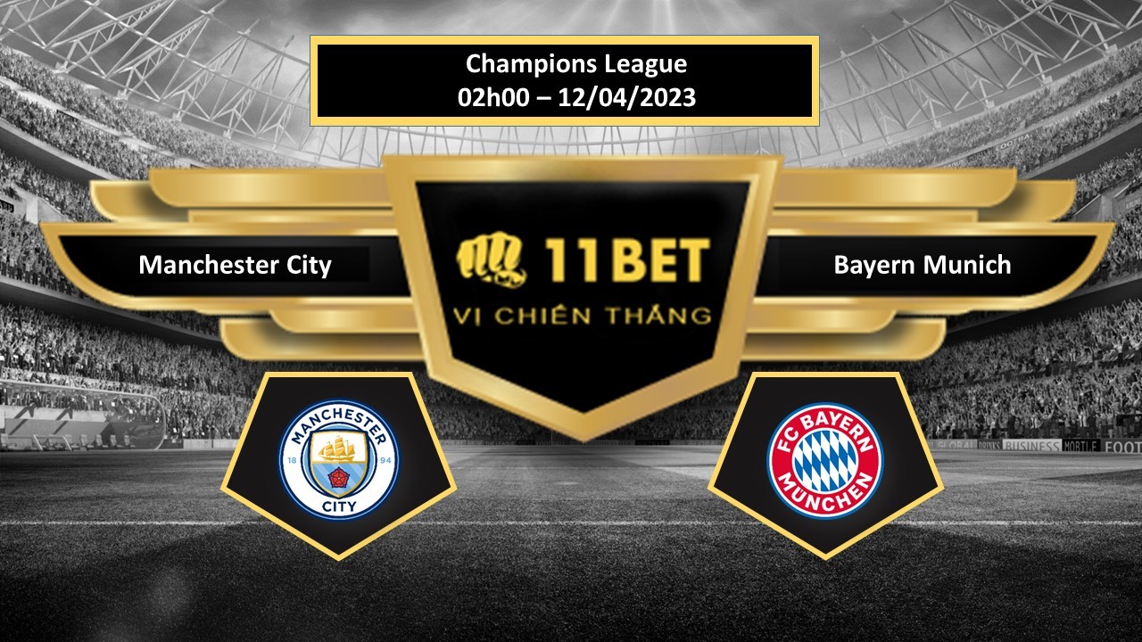 11BET Tip bóng đá  Manchester City vs Bayern Munich, hôm nay 12/04/2023