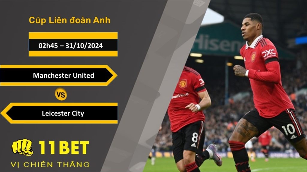 11BET Soi kèo   Manchester United vs Leicester City, 02h45, 31/10/2024