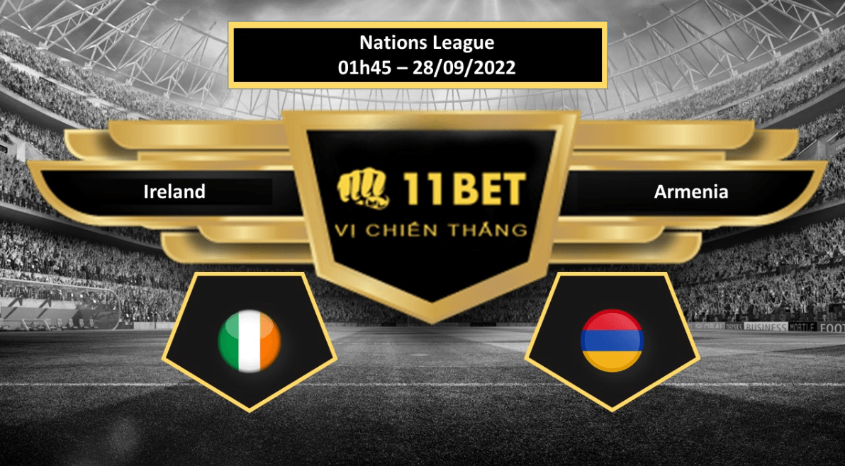 11BET Tip bóng đá Ireland vs Armenia  , hôm nay 28/09/2022