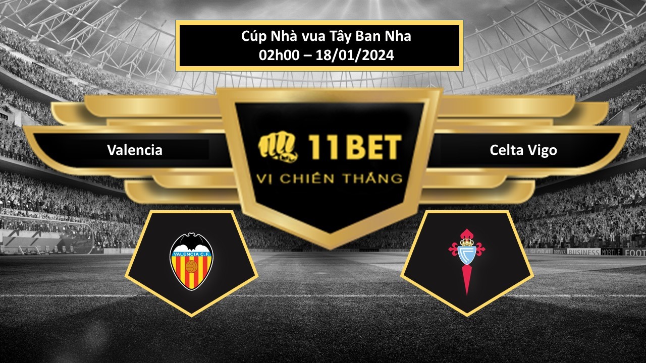 11BET Tip bóng đá Valencia vs Celta Vigo, hôm nay 18/01/2024
