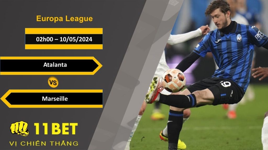 11BET Soi kèo Atalanta vs Marseille, 02h00, 10/05/2024