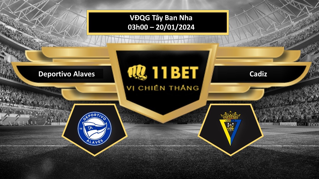 11BET Tip bóng đá Deportivo Alaves vs Cadiz , hôm nay 20/01/2024