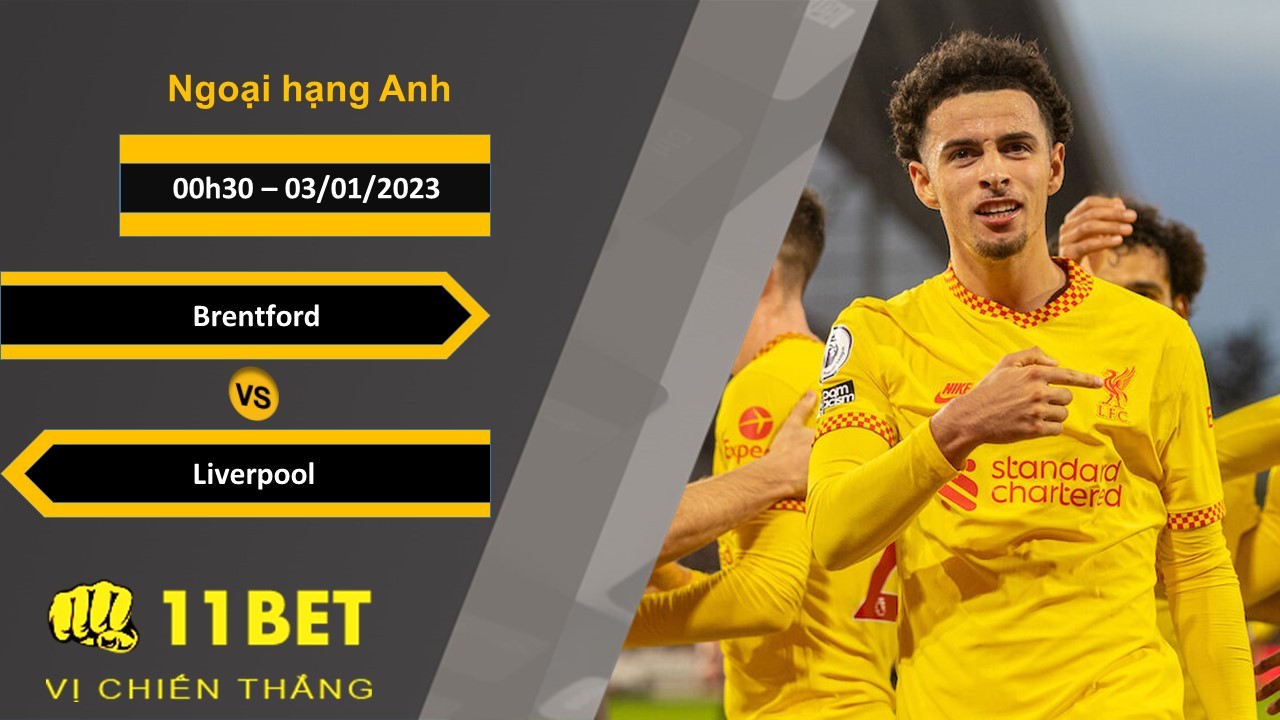 11BET Soi kèo Brentford vs Liverpool , 00h30, 03/01/2023