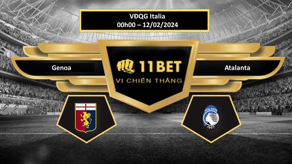 11BET Tip bóng đá Genoa vs Atalanta, hôm nay 12/02/2024