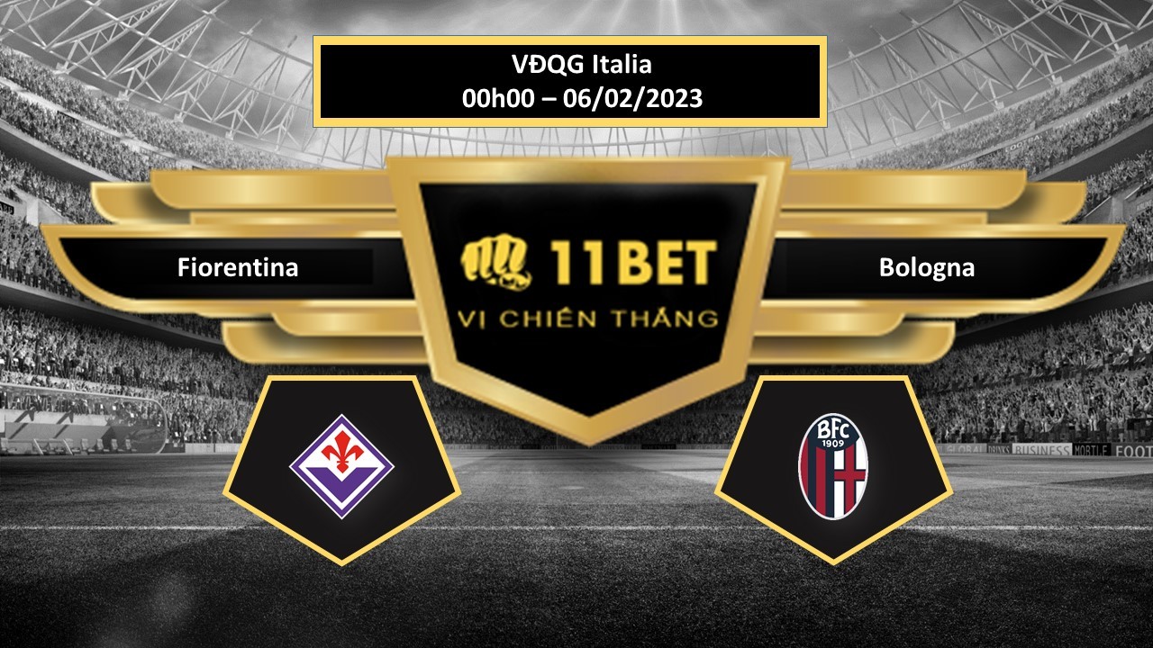 11BET Tip bóng đá  Fiorentina vs Bologna, hôm nay 06/02/2023