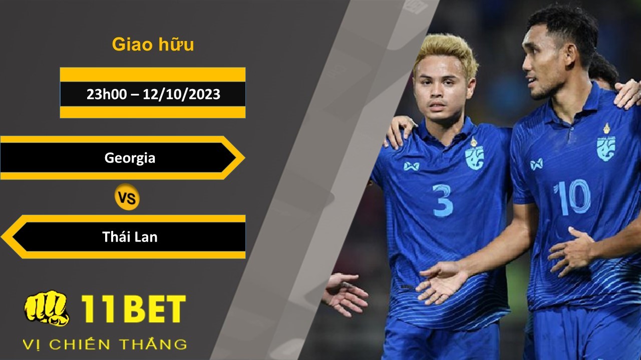11BET Soi kèo  Georgia vs Thái Lan, 23h00, 12/10/2023