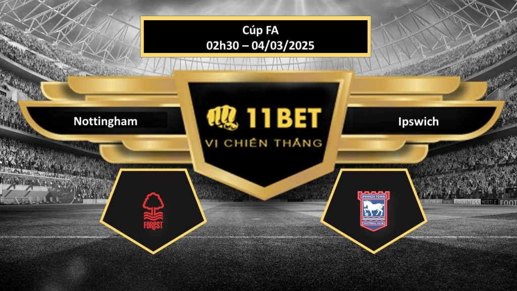 11BET Tip bóng đá Nottingham vs Ipswich, hôm nay 04/03/2025