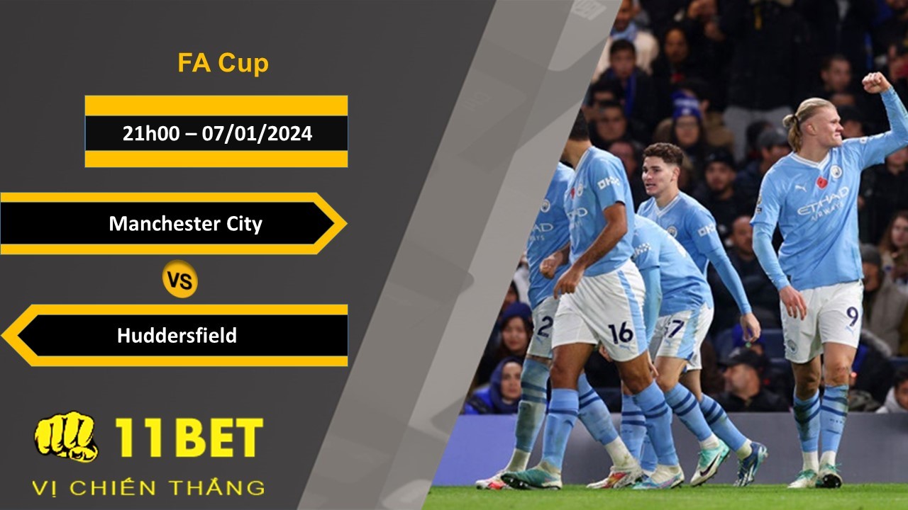 11BET Soi kèo Manchester City vs Huddersfield, 21h00, 07/01/2024