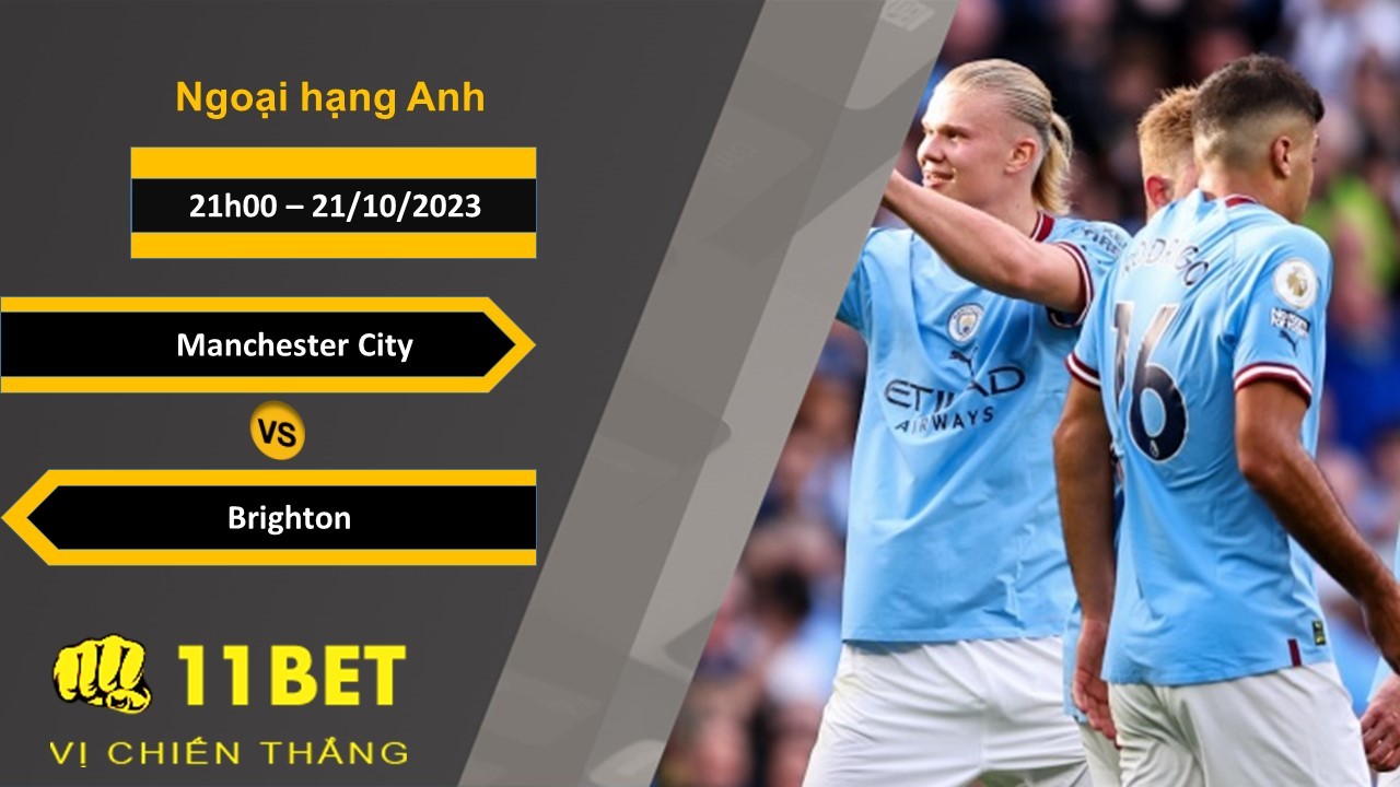 11BET Soi kèo   Manchester City vs Brighton , 21h00, 21/10/2023