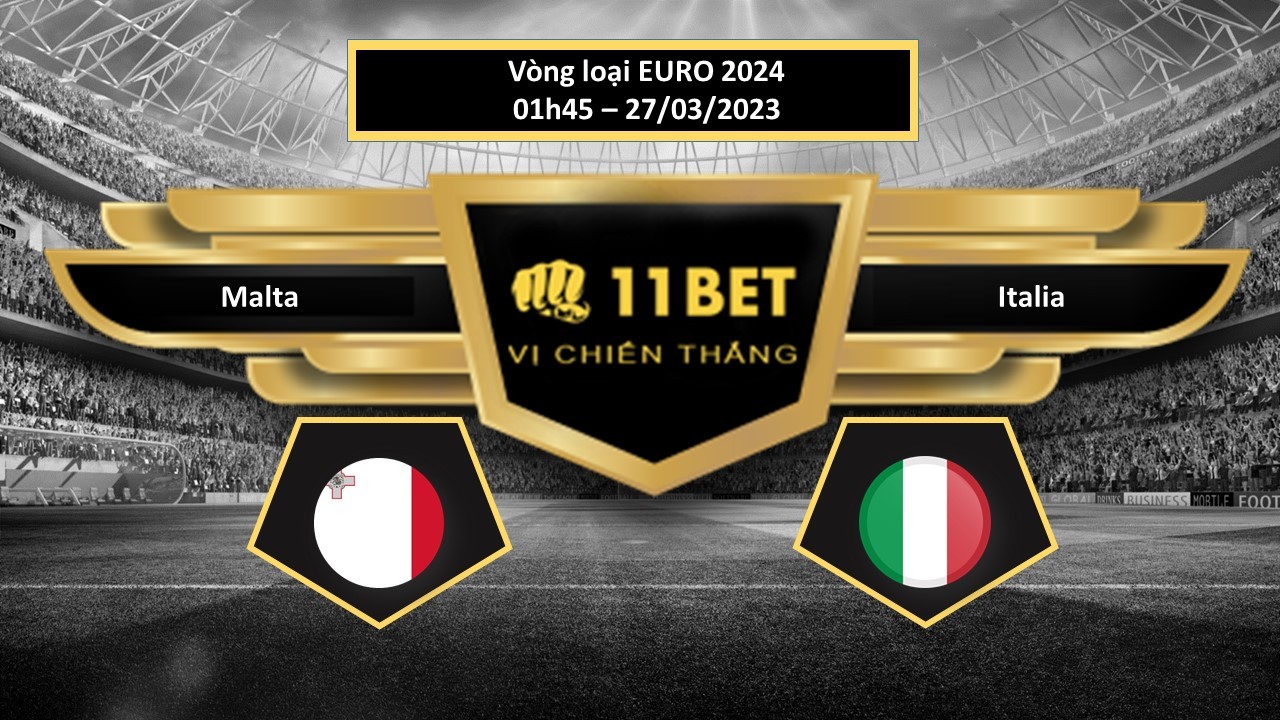 11BET Tip bóng đá Malta vs Italia, hôm nay 27/03/2023