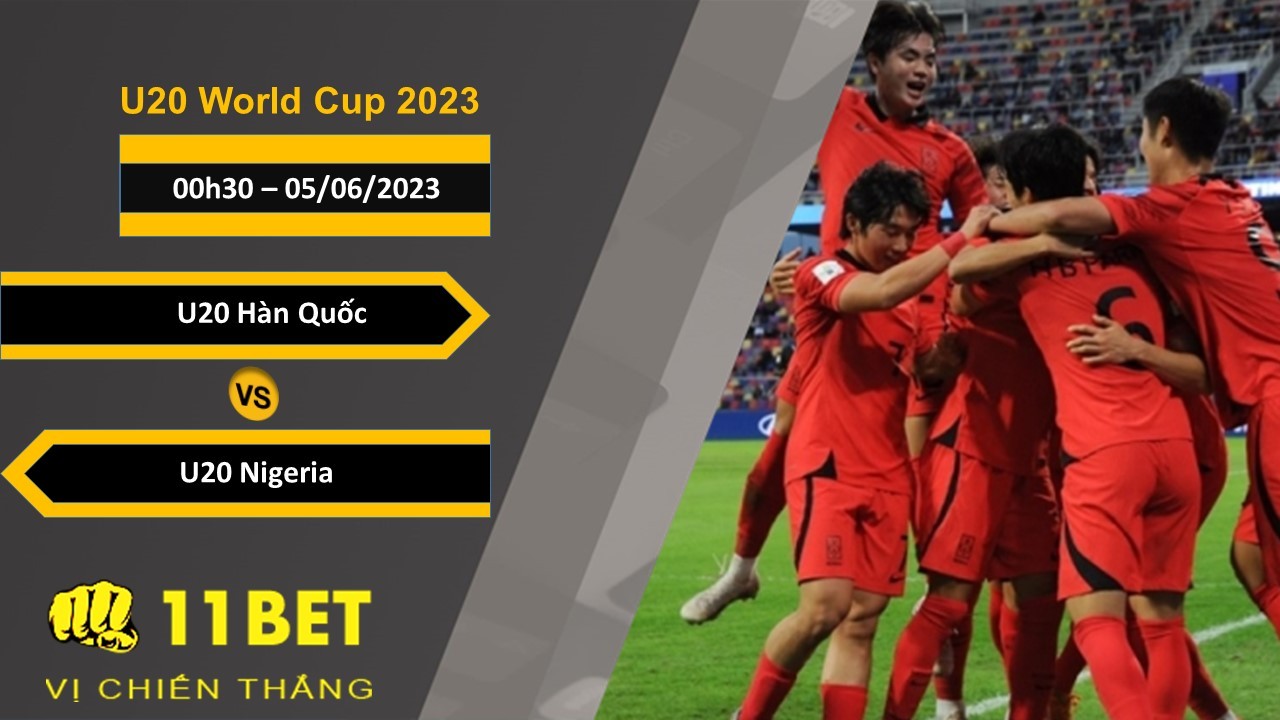 11BET Soi kèo  U20 Hàn Quốc vs U20 Nigeria, 00h30, 05/06/2023