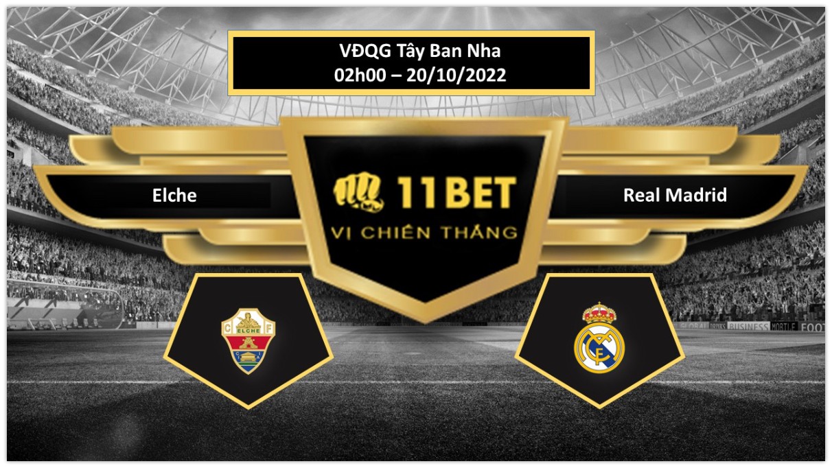 11BET Tip bóng đá   Elche vs Real Madrid, hôm nay 20/10/2022