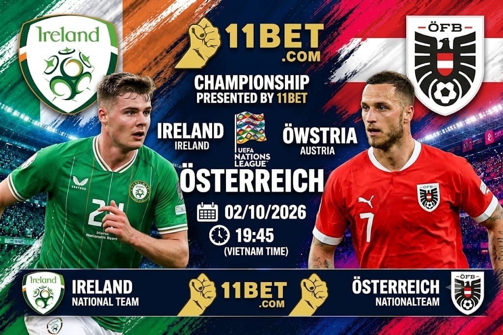 11BET Soi kèo bóng đá Cộng hòa Ireland vs Áo 01h45 ngày 02/10/2026: Chủ nhà có thể tạo bất ngờ?