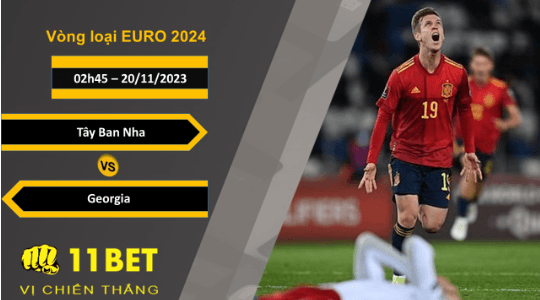 11BET Soi kèo  Tây Ban Nha vs Georgia , 02h45, 20/11/2023