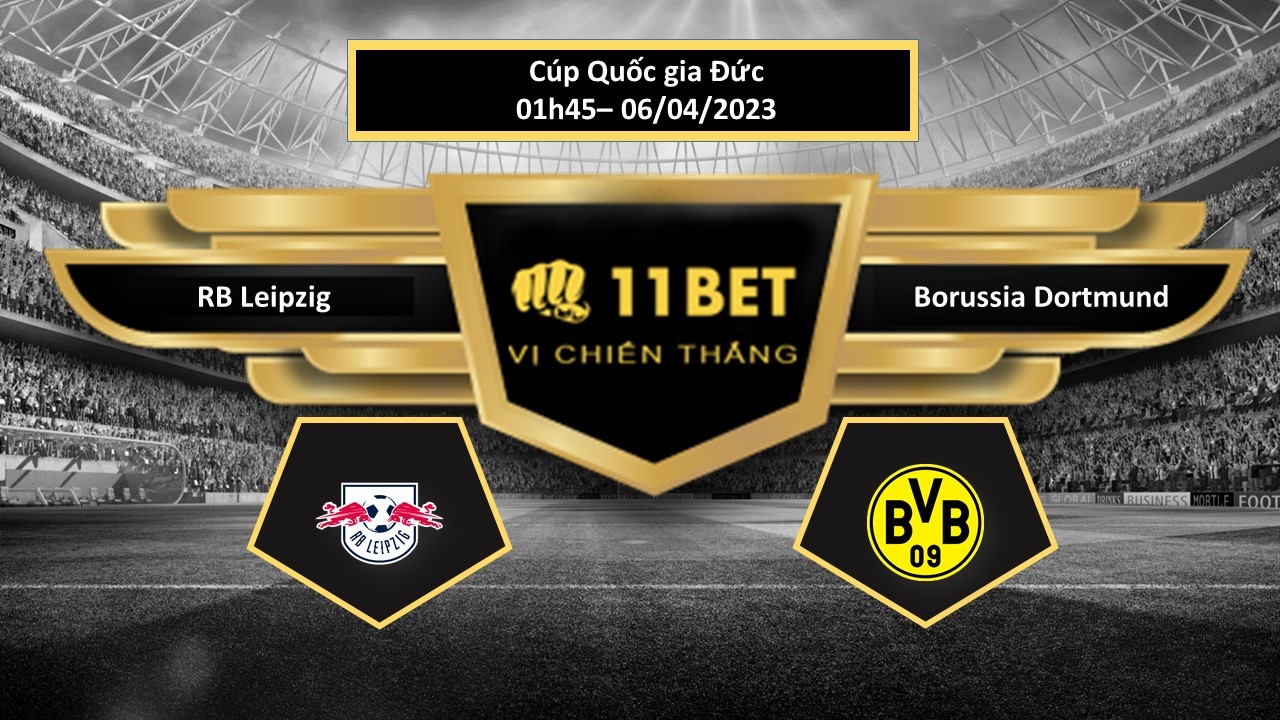 11BET Tip bóng đá RB Leipzig vs Borussia Dortmund, hôm nay 06/04/2023