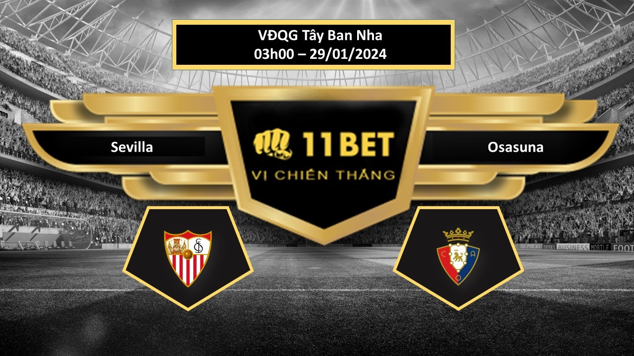 11BET Tip bóng đá Sevilla vs Osasuna, hôm nay 29/01/2024