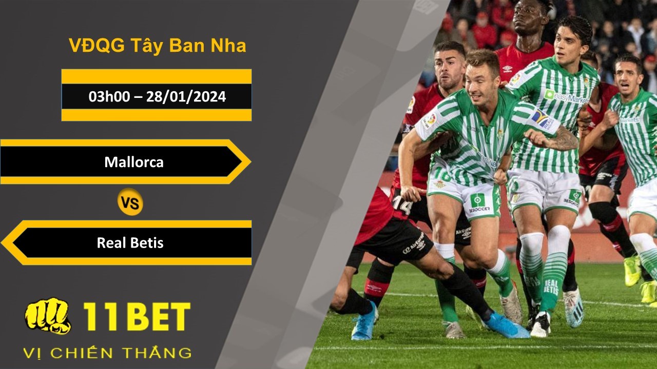 11BET Soi kèo Mallorca vs Real Betis, 03h00, 28/01/2024