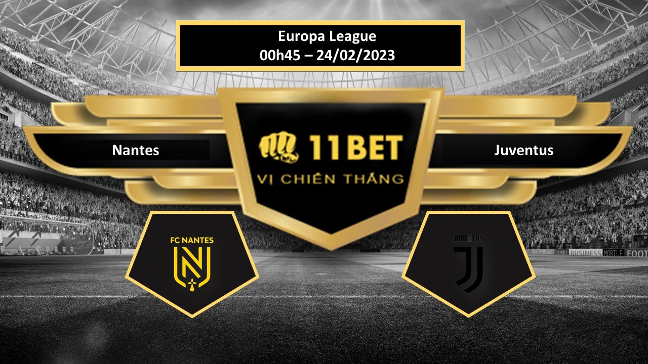 11BET Tip bóng đá  Nantes vs Juventus , hôm nay 24/02/2023