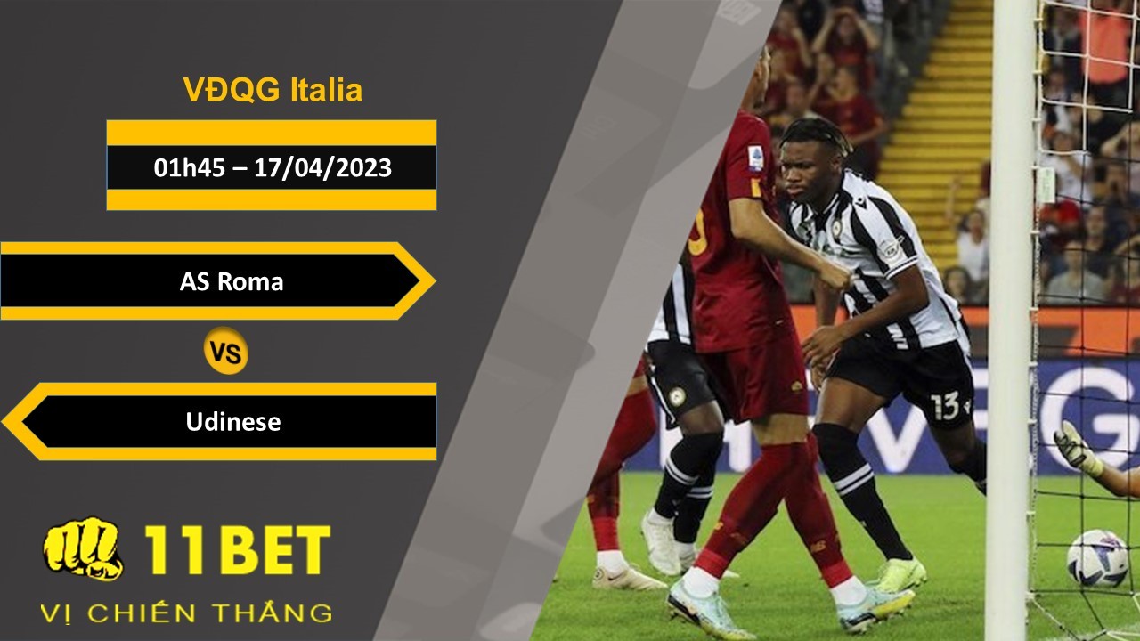 11BET Soi kèo  AS Roma vs Udinese, 01h45, 17/04/2023